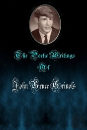 The Poetic Writings Of John Bruce Grinols