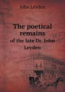 The Poetical Remains Of The Late Dr. John Leyden