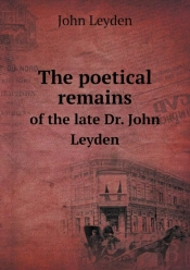 The Poetical Remains Of The Late Dr. John Leyden