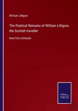 Bertrand.pt - The Poetical Remains Of William Lithgow, The Scotish Traveller