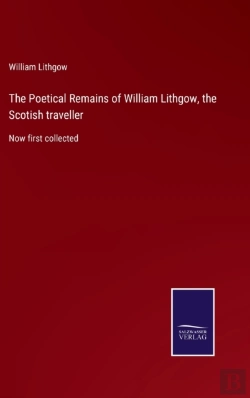Bertrand.pt - The Poetical Remains Of William Lithgow, The Scotish Traveller