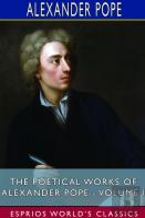 The Poetical Works Of Alexander Pope - Volume I (Esprios Classics)