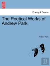 The Poetical Works Of Andrew Park.