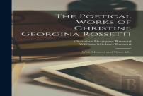 The Poetical Works Of Christine Georgina Rossetti