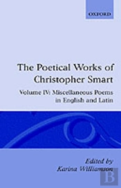 The Poetical Works Of Christopher Smart: Volume Iv. Miscellaneous Poems, English And Latin