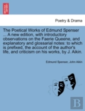 The Poetical Works Of Edmund Spenser ... A New Edition, With Introductory Observations On The Faerie Queene, And Explanatory And Glossarial Notes: To