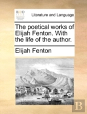 The Poetical Works Of Elijah Fenton. Wit