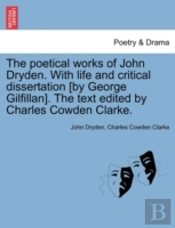The Poetical Works Of John Dryden. With Life And Critical Dissertation (By George Gilfillan). The Text Edited By Charles Cowden Clarke.