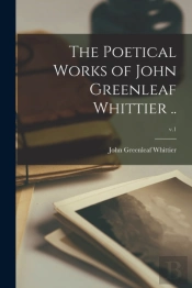 The Poetical Works Of John Greenleaf Whi