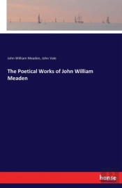 The Poetical Works Of John William Meaden