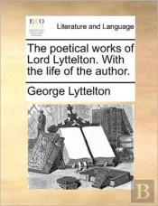 The Poetical Works Of Lord Lyttelton. Wi