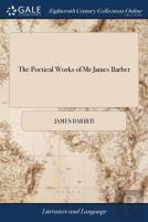 The Poetical Works Of Mr James Barber