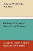 The Poetical Works Of Oliver Wendell Holmes