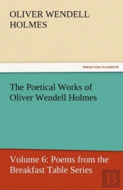 The Poetical Works Of Oliver Wendell Holmes