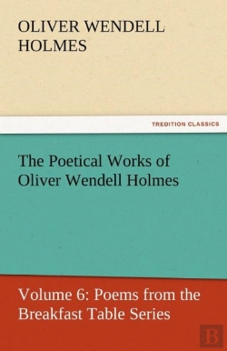 Bertrand.pt - The Poetical Works Of Oliver Wendell Holmes
