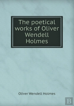 Bertrand.pt - The Poetical Works Of Oliver Wendell Holmes