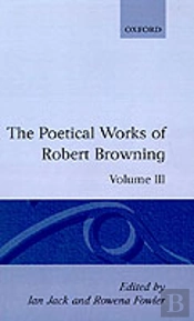 The Poetical Works Of Robert Browning: Volume Iii. Bells And Pomegranates I-Vi