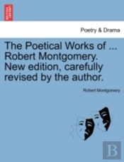 The Poetical Works Of ... Robert Montgom