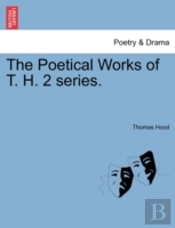 The Poetical Works Of T. H. 2 Series.