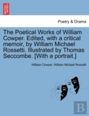The Poetical Works Of William Cowper. Ed