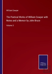 The Poetical Works Of William Cowper With Notes And A Memoir By John Bruce