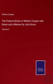 The Poetical Works Of William Cowper With Notes And A Memoir By John Bruce