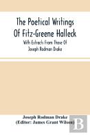 The Poetical Writings Of Fitz-Greene Halleck, With Extracts From Those Of Joseph Rodman Drake