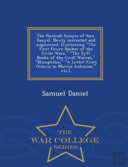 Bertrand.pt - The Poeticall Essayes Of Sam. Danyel. Newly Corrected And Augmented. (Containing The First Fowre Bookes Of The Civile Wars, The Fyft Booke Of The Civill Warres, Musophilus, A Letter From Octavia To Ma