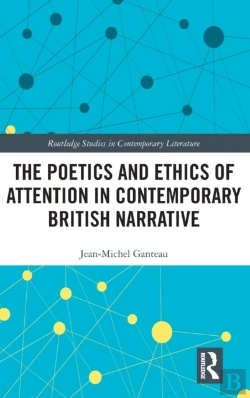 Bertrand.pt - The Poetics And Ethics Of Attention In Contemporary British Narrative