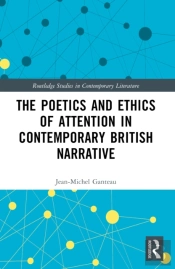 The Poetics And Ethics Of Attention In Contemporary British Narrative