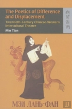 Bertrand.pt - The Poetics Of Difference And Displacement Â€“ Twentiethâ€“Century Chineseâ€“Western Intercultural Theatre
