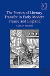 The Poetics Of Literary Transfer In Early Modern France And England