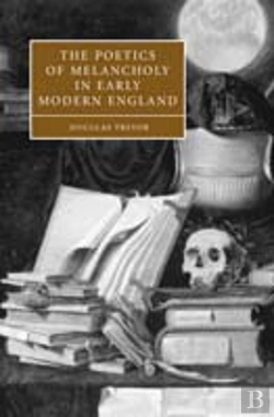 Bertrand.pt - The Poetics Of Melancholy In Early Modern England