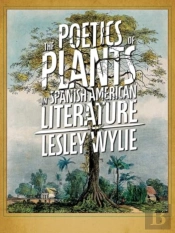 The Poetics Of Plants In Spanish American Literature