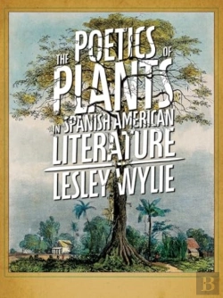 Bertrand.pt - The Poetics Of Plants In Spanish American Literature
