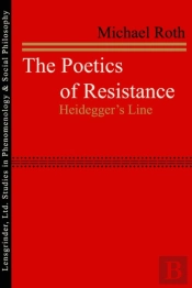 The Poetics Of Resistance: Heidegger'S L