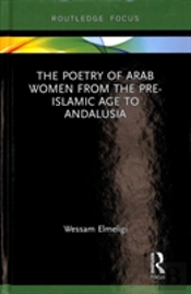 The Poetry Of Arab Women From The Pre-Islamic Age To Andalusia