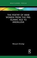 The Poetry Of Arab Women From The Pre-Islamic Age To Andalusia