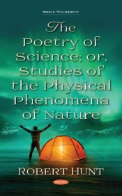 The Poetry Of Science; Or, Studies Of The Physical Phenomena Of Nature