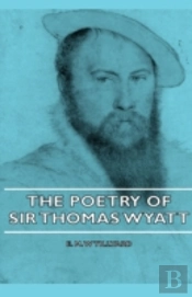 The Poetry Of Sir Thomas Wyatt