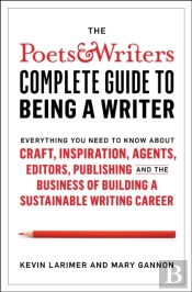The Poets & Writers Complete Guide To Being A Writer