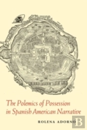 The Polemics Of Possession In Spanish American Narrative