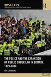 The Police And The Expansion Of Public Order Law In Britain, 1829-2014