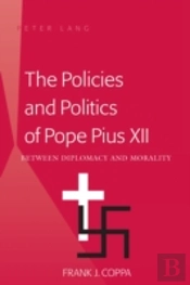 The Policies And Politics Of Pope Pius Xii