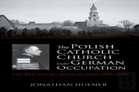 The Polish Catholic Church Under German Occupation