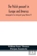 The Polish Peasant In Europe And America; Monograph Of An Immigrant Group (Volume V)