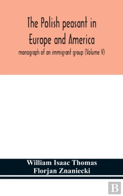 Bertrand.pt - The Polish Peasant In Europe And America; Monograph Of An Immigrant Group (Volume V)