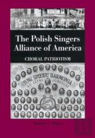 The Polish Singers Alliance Of America 1888-1998 - Choral Patriotism
