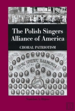 Bertrand.pt - The Polish Singers Alliance Of America 1888-1998 - Choral Patriotism