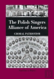 The Polish Singers Alliance Of America 1888-1998 - Choral Patriotism
